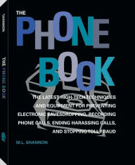 Phone Book: The Latest High-Tech Techniques And Equipment For Preventing Electronic Eavesdropping, Recording Phone Calls, Ending Harassing Calls, And Stopping Toll Fraud