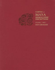 Title: Corpus of Maya Hieroglyphic Inscriptions, Volume 7: Part 1: Seibal, Author: Ian Graham
