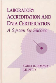 Title: Laboratory Accreditation and Data Certification: A System for Success / Edition 1, Author: Carla H. Dempsey