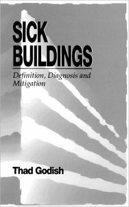Title: Sick Buildings: Definition, Diagnosis and Mitigation / Edition 1, Author: Thad Godish
