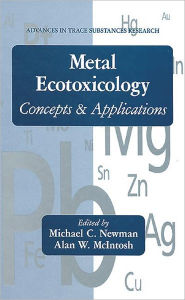 Title: Metal Ecotoxicology Concepts and Applications / Edition 1, Author: Michael C. Newman