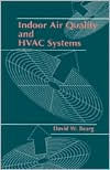 Title: Indoor Air Quality and HVAC Systems / Edition 1, Author: David W. Bearg
