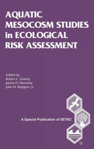Title: Aquatic Mesocosm Studies in Ecological Risk Assessment / Edition 1, Author: Robert L. Graney