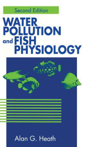 Title: Water Pollution and Fish Physiology / Edition 2, Author: Alan G. Heath