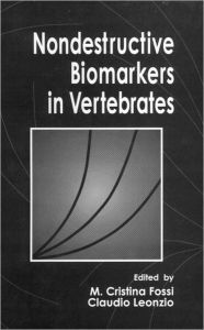 Title: Nondestructive Biomarkers in Vertebrates / Edition 1, Author: Cristina Fossi