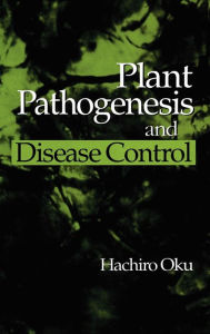 Title: Plant Pathogenesis and Disease Control / Edition 1, Author: Hachiro Oku