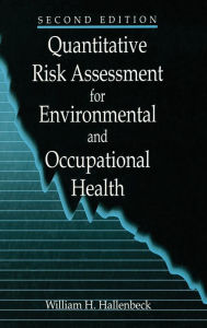 Title: Quantitative Risk Assessment for Environmental and Occupational Health / Edition 2, Author: William H. Hallenbeck