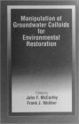 Concepts in Manipulation of Groundwater Colloids for Environmental Restoration / Edition 1