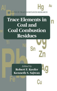 Title: Trace Elements in Coal and Coal Combustion Residues / Edition 1, Author: Robert F. Keefer