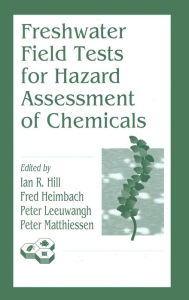 Title: Freshwater Field Tests for Hazard Assessment of Chemicals / Edition 1, Author: Ian R. Hill