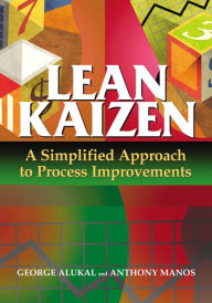 Title: Lean Kaizen: A Simplified Approach to Process Improvements, Author: V. George Alukal