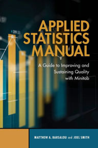 Title: Applied Statistics Manual: A Guide to Improving and Sustaining Quality with Minitab, Author: Matthew A Barsalou