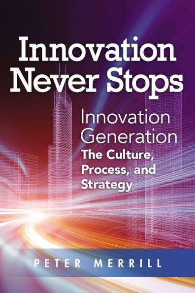 Innovation Never Stops: Innovation Generation - the Culture, Process, and Strategy