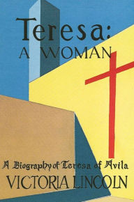 Teresa - A Woman: A Biography of Teresa of Avila