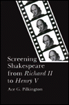 Title: Screening Shakespeare from Richard II to Henry V, Author: Ace G. Pilkington