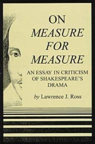 Title: On Measure For Measure: An Essay in Cristicsm of Sheakespeare's Drama, Author: Lawrence J. Ross