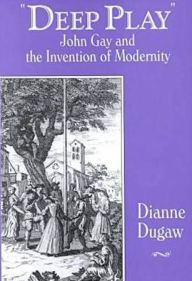 Deep Play: John Gay and the Invention of Modernity
