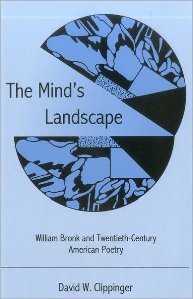 The Mind's Landscape: William Bronk and Twentieth-Century American Poetry / Edition 1