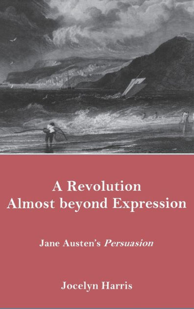 a-revolution-almost-beyond-expression-jane-austen-s-persuasion-by