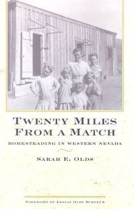 Title: Twenty Miles From A Match: Homesteading In Western Nevada, Author: Sarah E. Olds