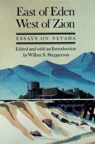 Title: East Of Eden, West Of Zion: Essays On Nevada, Author: Wilbur S. Shepperson