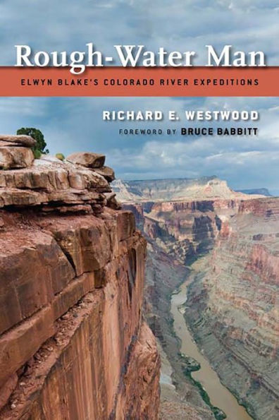 Rough-Water Man: Elwyn Blake'S Colorado River Expeditions