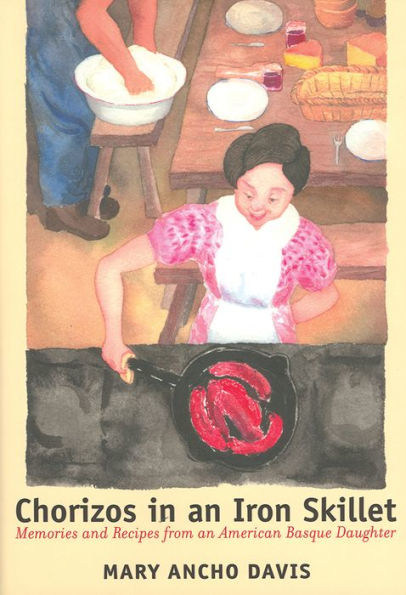 Chorizos In An Iron Skillet: Memories And Recipes From An American Basque Daughter