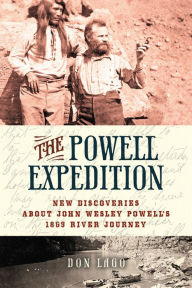 Title: The Powell Expedition: New Discoveries about John Wesley Powell's 1869 River Journey, Author: Don  Lago