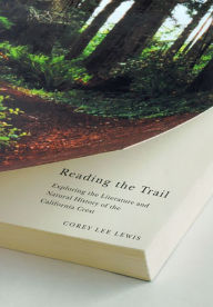 Title: Reading The Trail: Exploring The Literature And Natural History Of The California Crest, Author: Corey Lee Lewis