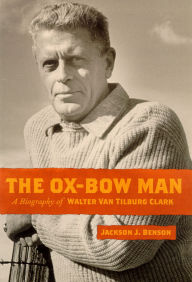 Title: The Ox-Bow Man: A Biography Of Walter Van Tilburg Clark, Author: Jackson J. Benson
