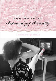 Title: Swooning Beauty: A Memoir Of Pleasure, Author: Joanna Frueh