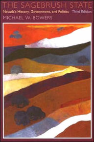 The Sagebrush State, 3rd Edition: Nevada's History, Government, And Politics / Edition 3