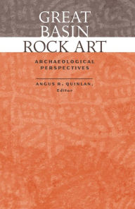 Title: Great Basin Rock Art: Archaeological Perspectives, Author: Angus R. Quinlan