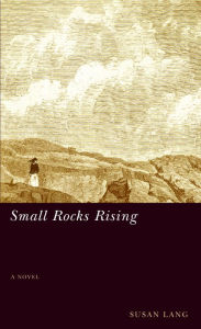 Title: Small Rocks Rising: (A Novel), Author: Susan Lang