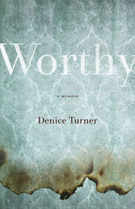 Title: Worthy: A Memoir, Author: Denice Turner
