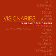 Title: Visionaries in Urban Development: 15 Years of the ULI J. C. Nichols Prize Winners, Author: Trish Riggs