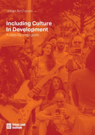 Title: Including Culture In Development: A step-by-step guide, Author: Urban Land Institute .
