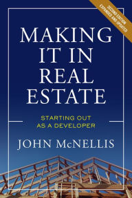 Title: Making it in Real Estate: Starting Out as a Developer, Author: John McNellis