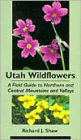 Utah Wildflowers: A Field Guide to Northern and Central Mountains and Valleys