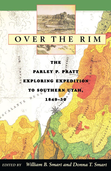 Over The Rim: The Parley P. Pratt Exploring Expedition to Southern Utah, 1849-50