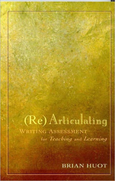 Rearticulating Writing Assessment for Teaching and Learning