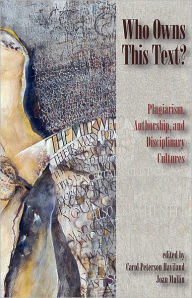 Title: Who Owns This Text?: Plagiarism, Authorship, and Disciplinary Cultures, Author: Carol Peterson Haviland