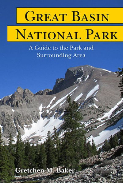 Great Basin National Park: A Guide to the Park and Surrounding Area