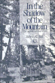 Title: In the Shadow of the Mountain: The Spirit of the CCC, Author: Edwin G. Hill
