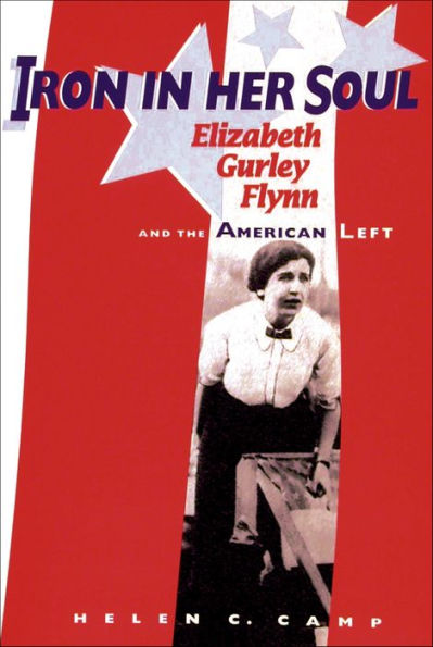 Iron in Her Soul: Elizabeth Gurley Flynn and the American Left