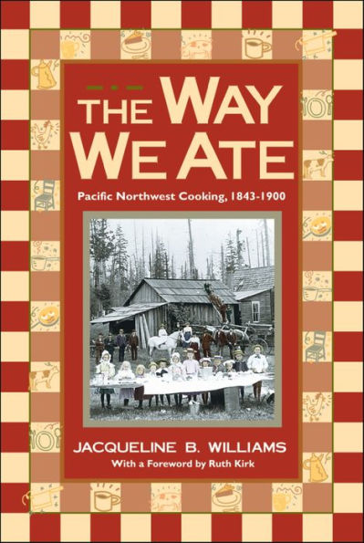 The Way We Ate: Pacific Northwest Cooking, 1843-1900