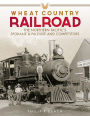 Wheat Country Railroad : The Northern Pacific's Spokane & Palouse and Competitors