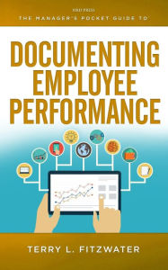 Title: Manager's Pocket Guide to Documenting Employee Performance / Edition 1, Author: Terry L. Fitzwater