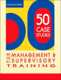 50 Case Studies for Management & Supervisory Training