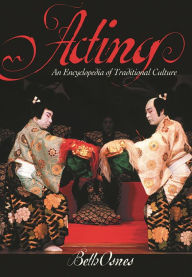 Title: Acting: An International Encyclopedia of Traditional Culture, Author: Mary Beth Osnes